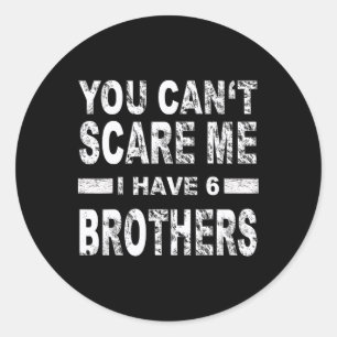 Je kunt me niet bang maken, ik heb 6 broers ronde sticker