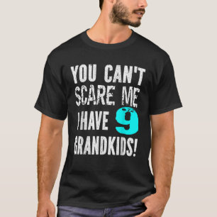 Je kunt me niet bang maken, ik heb 9 kleinkinderen t-shirt