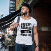 Je kunt me niet bang maken, ik heb dochters | Grap T-shirt