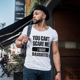 Je kunt me niet bang maken, ik heb dochters | Grap T-shirt