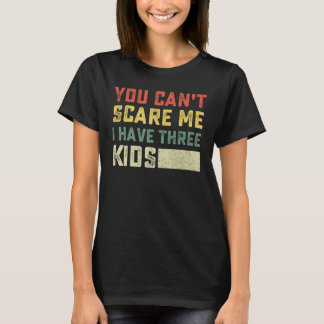 Je kunt me niet bang maken, ik heb drie kinderen v t-shirt