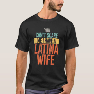 Je kunt me niet bang maken, ik heb een Latina vrou T-shirt
