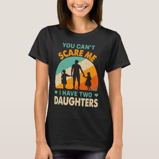je kunt me niet bang maken ik heb twee dochters pa t-shirt