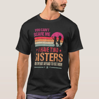 Je kunt me niet bang maken, ik heb twee zusters vi t-shirt