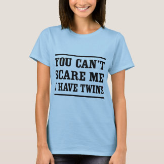 Je kunt me niet bang maken, ik heb tweelingen t-shirt