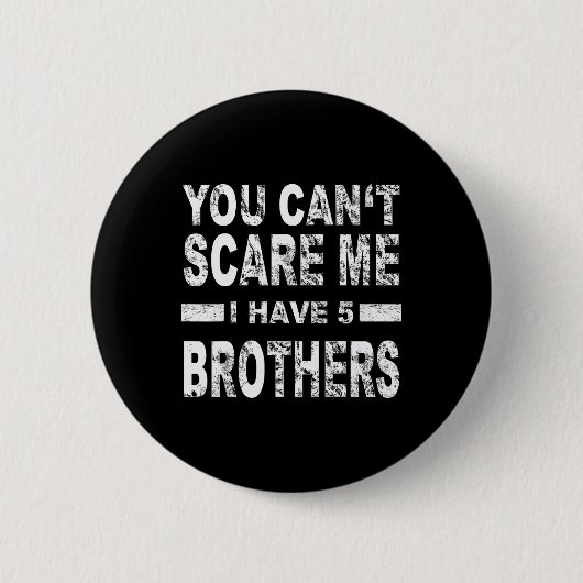 Je kunt me niet bang maken, ik heb vijf broers ronde button 5,7 cm (Voorkant)