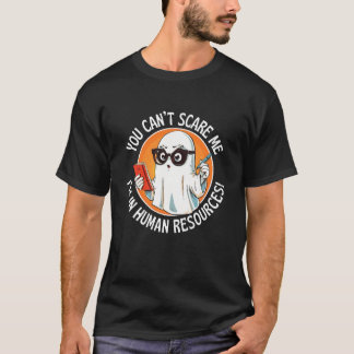 Je kunt me niet bang maken, ik werk in HR Spul T-shirt