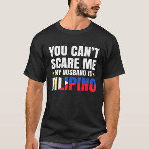 Je kunt me niet bang maken, mijn man is Filipijns T-shirt