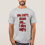 Je kunt me niet bang maken t-shirt<br><div class="desc">Ik speel rugby</div>
