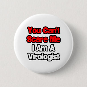 Je kunt me niet bang maken... viroloog ronde button 5,7 cm