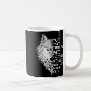 Je kunt me niet naar de wolven gooien die ze komen koffiemok