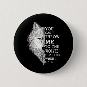 Je kunt me niet naar de wolven gooien die ze komen ronde button 5,7 cm