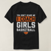 Je kunt me niet schelen dat ik coach Girls Basketb T-shirt (Design voorkant)