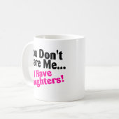 Je kunt me niet schelen dat ik daughters heb. koffiemok (Voorkant links)