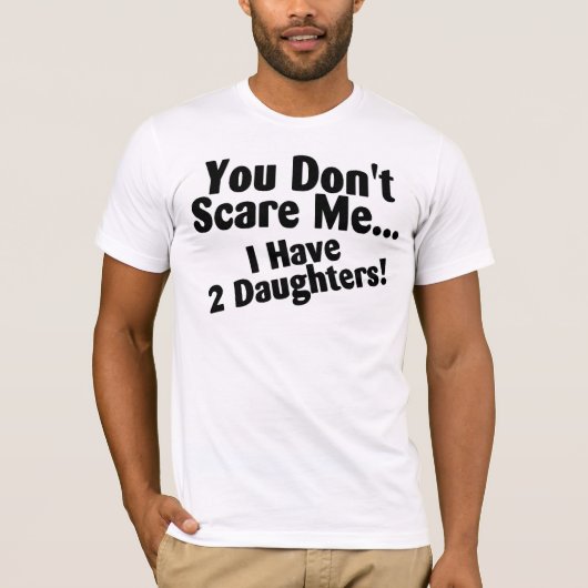 Je kunt me niet schelen dat ik daughters heb. t-shirt (Voorkant)