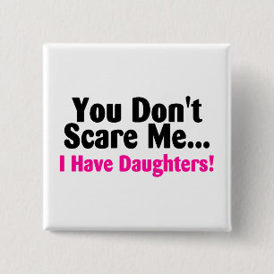 Je kunt me niet schelen dat ik daughters heb. vierkante button 5,1 cm