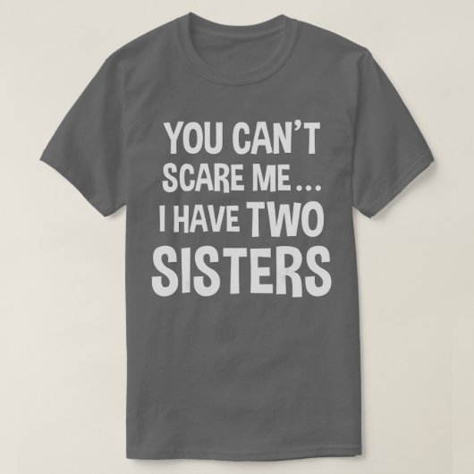 Je kunt me niet schelen, ik heb twee zussen. t-shirt (Design voorkant)
