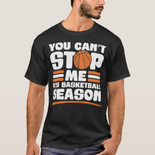 Je kunt me niet stoppen grappig basketbal seizoen  t-shirt