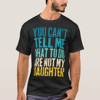 Je kunt me niet vertellen wat ik moet doen, bent m t-shirt
