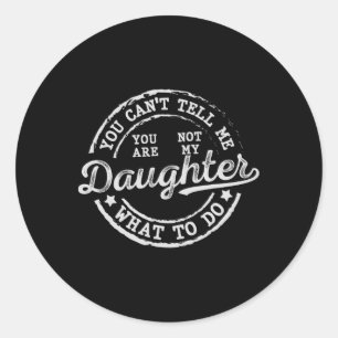 Je kunt me niet vertellen wat ik moet doen dochter ronde sticker