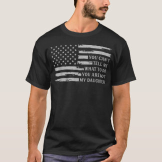 Je Kunt Me Niet Vertellen Wat Ik Moet Doen Dochter T-shirt