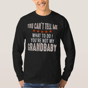 Je kunt me niet vertellen wat ik moet doen... je b t-shirt