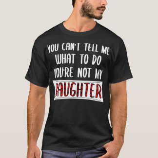 Je kunt me niet vertellen wat ik moet doen... je b t-shirt