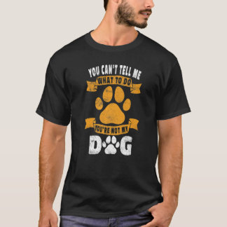 Je kunt me niet vertellen wat ik moet doen... je b t-shirt