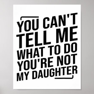Je kunt me niet vertellen wat ik moet doen, je ben poster