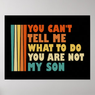 Je kunt me niet vertellen wat ik moet doen, je ben poster
