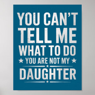 Je kunt me niet vertellen wat ik moet doen, je ben poster