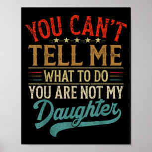 Je kunt me niet vertellen wat ik moet doen, je ben poster