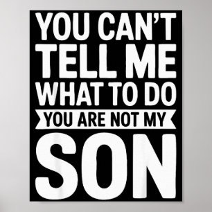 Je kunt me niet vertellen wat ik moet doen, je ben poster