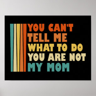 Je kunt me niet vertellen wat ik moet doen, je ben poster