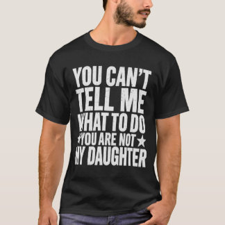 Je kunt me niet vertellen wat ik moet doen, je ben t-shirt