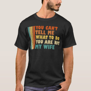 Je kunt me niet vertellen wat ik moet doen, je ben t-shirt