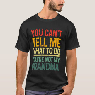 Je kunt me niet vertellen wat ik moet doen. Je ben T-shirt