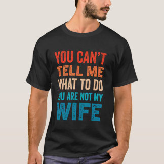 Je kunt me niet vertellen wat ik moet doen, je ben t-shirt