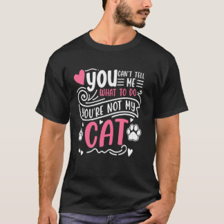 Je kunt me niet vertellen wat ik moet doen, je ben t-shirt