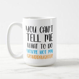 Je kunt me niet vertellen wat ik moet doen Je bent Koffiemok