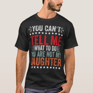 Je Kunt Me Niet Vertellen Wat Ik Moet Doen Je Bent T-shirt