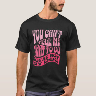 Je kunt me niet vertellen wat ik moet doen Je bent T-shirt