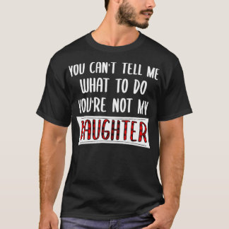 Je kunt me niet vertellen wat ik moet doen. t-shirt