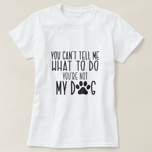 Je kunt me niet vertellen wat ik moet doen. t-shirt (Design voorkant)