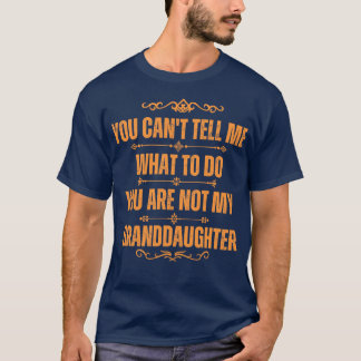 Je kunt me niet vertellen wat je moet doen, mijn g t-shirt