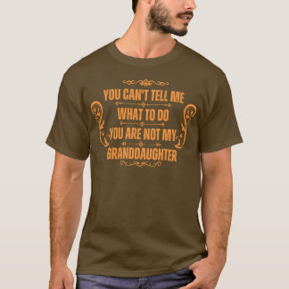 Je kunt me niet vertellen wat je moet doen, mijn g t-shirt