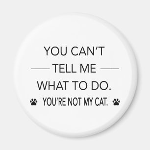 Je kunt me niet vertellen wat je niet moet doen. magneet