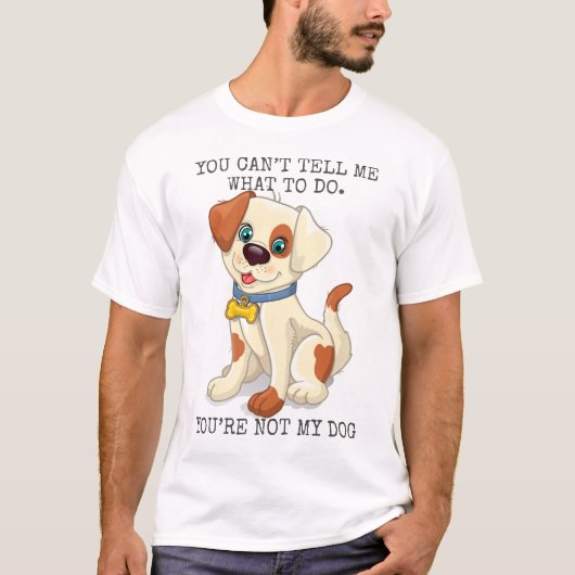 Je kunt me niet vertellen wat te doen je bent niet t-shirt