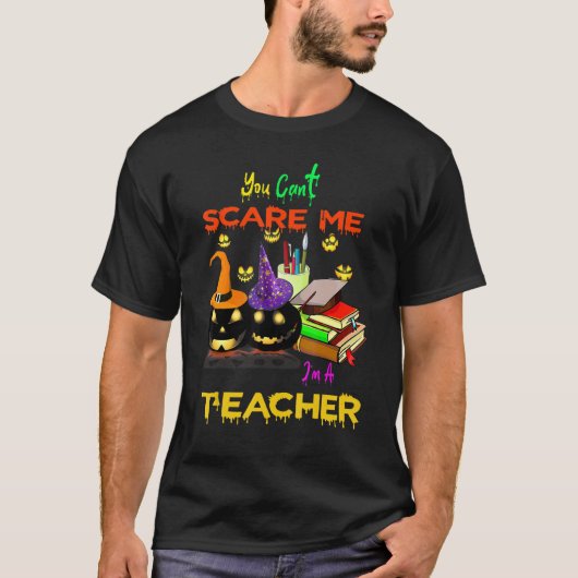Je kunt me niet verzorgen als leraar Halloween T-shirt (Voorkant)