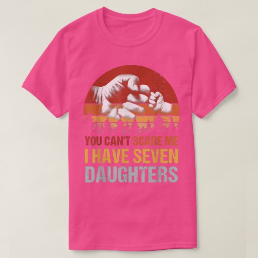 Je kunt me niet verzwijgen dat ik 7 daughters heb. t-shirt (Design voorkant)
